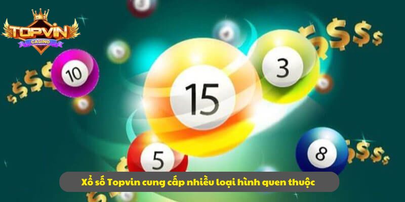 Xổ số Topvin cung cấp nhiều loại hình quen thuộc
